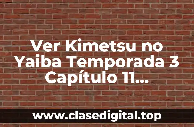 Ver Kimetsu no Yaiba Temporada 3 Capítulo 11 OnlineGratis