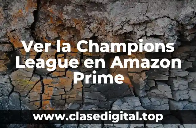Ver la Champions League en Amazon Prime