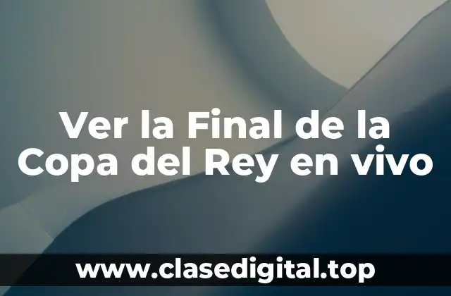 Ver la Final de la Copa del Rey en vivo