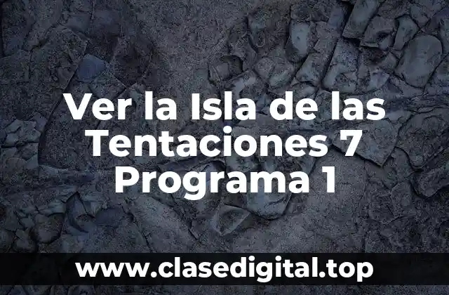 Ver la Isla de las Tentaciones 7 Programa 1