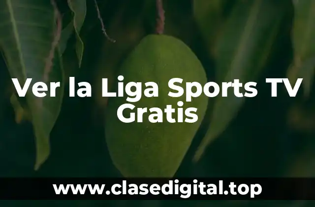 Ver la Liga Sports TV Gratis