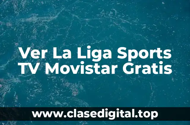 ¿Qué es La Liga Sports TV Movistar Gratis?
