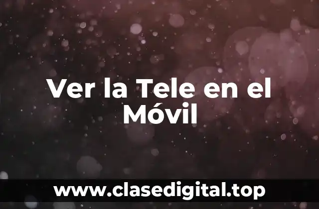 Ver la Tele en el Móvil