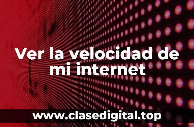 ¿Por qué es importante medir la velocidad de mi internet?