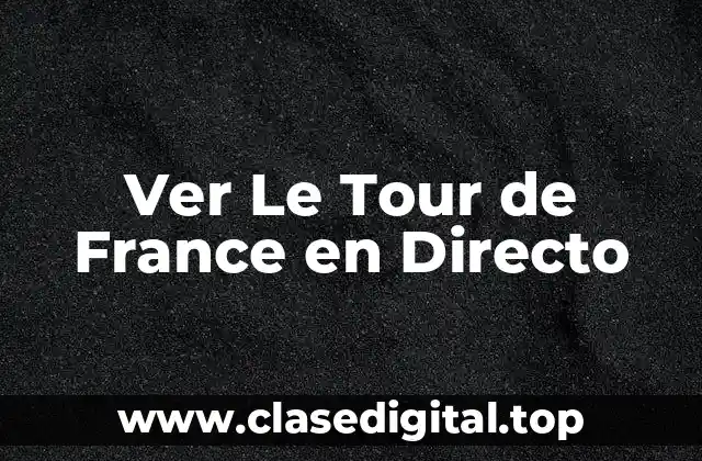 Ver Le Tour de France en Directo