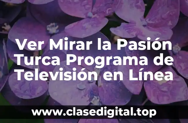 Ver Mirar la Pasión Turca Programa de Televisión en Línea