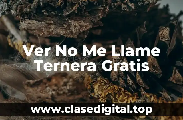 Ver No Me Llame Ternera Gratis