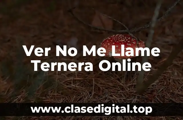 Ver No Me Llame Ternera Online