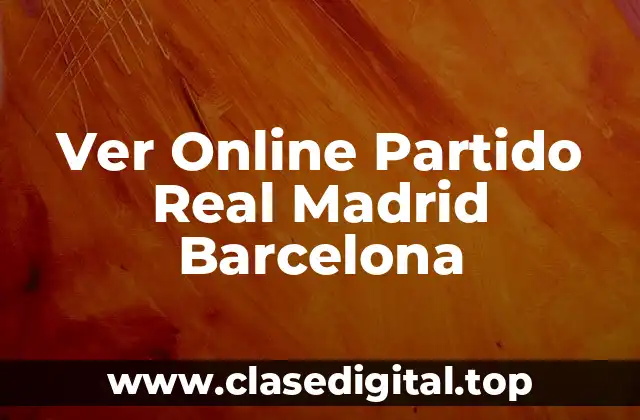 Ver Online Partido Real Madrid Barcelona