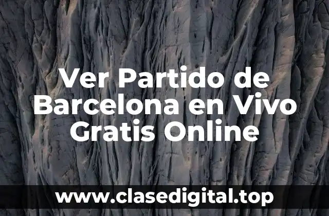 Ver Partido de Barcelona en Vivo Gratis Online