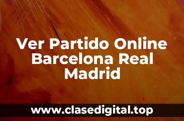 Ver Partido Online Barcelona Real Madrid