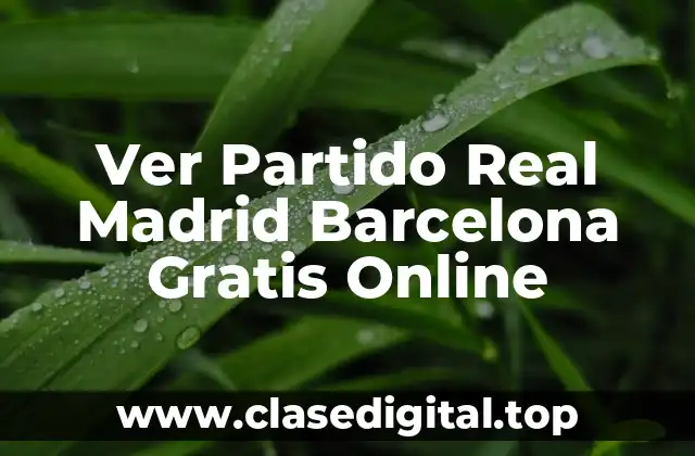 Ver Partido Real Madrid Barcelona Gratis Online