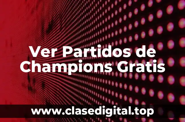 Ver Partidos de Champions Gratis