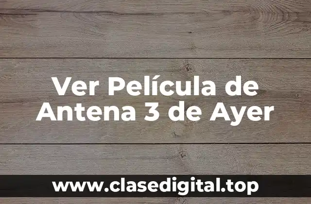 Ver Película de Antena 3 de Ayer
