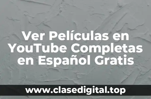 Ver Películas en YouTube Completas en Español Gratis