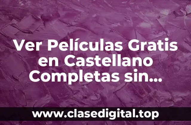 ¿Cuáles son las opciones legales para ver películas gratis en castellano completas?