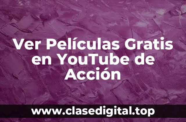 Ver Películas Gratis en YouTube de Acción