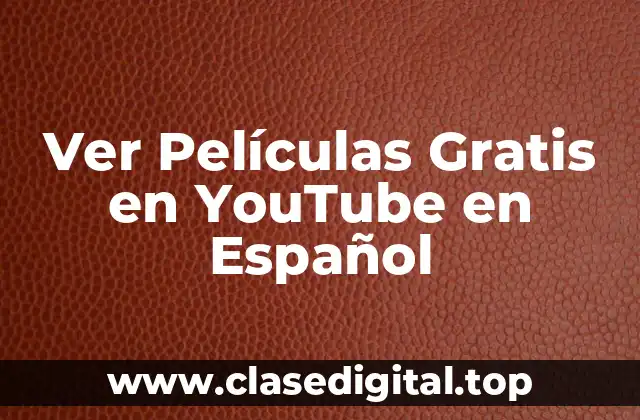 Ver Películas Gratis en YouTube en Español