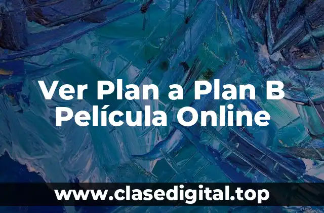 ¿Qué es Plan a Plan B Película?