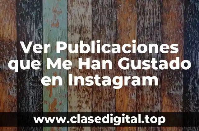 Ver Publicaciones que Me Han Gustado en Instagram
