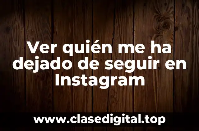 Ver quién me ha dejado de seguir en Instagram