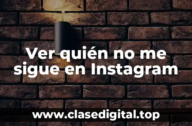 Ver quién no me sigue en Instagram