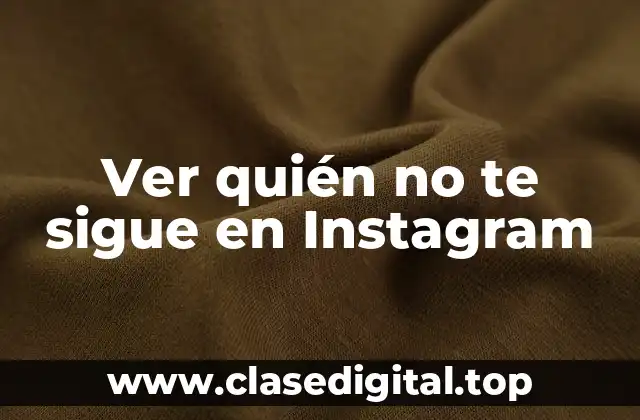 Ver quién no te sigue en Instagram