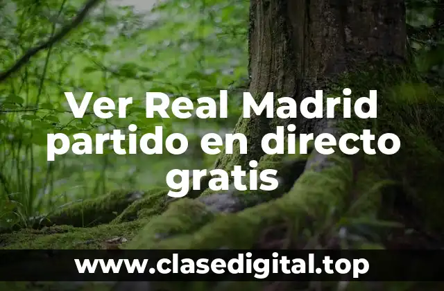 Ver Real Madrid partido en directo gratis
