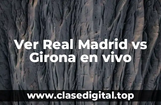 Ver Real Madrid vs Girona en vivo