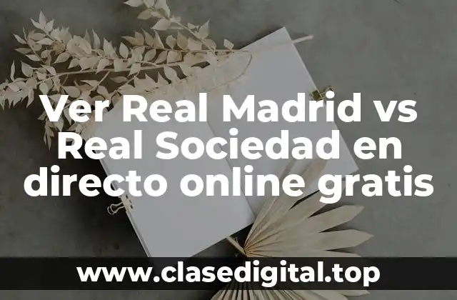 Ver Real Madrid vs Real Sociedad en directo online gratis
