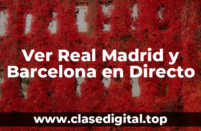 Ver Real Madrid y Barcelona en Directo