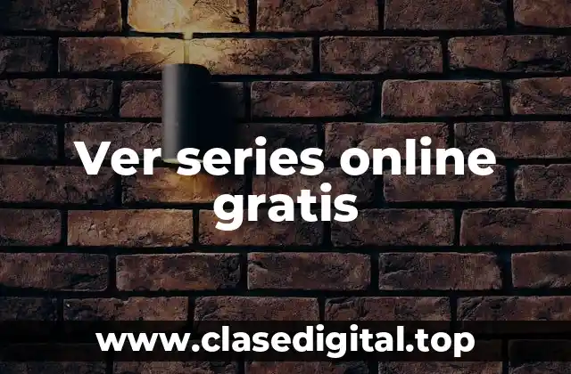 ¿Cuáles son las mejores opciones para ver series online gratis?
