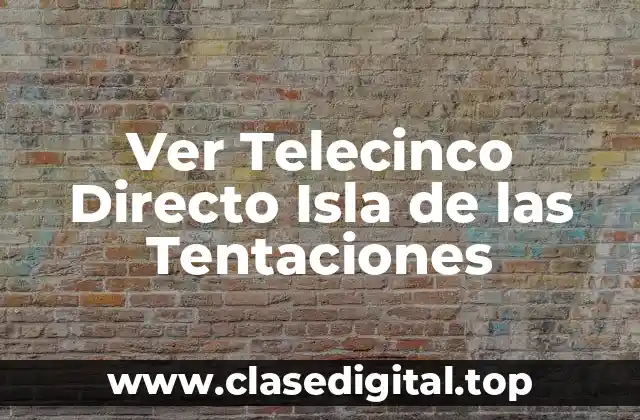Ver Telecinco Directo Isla de las Tentaciones