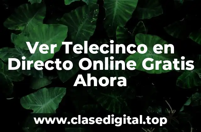 ¿Por qué Ver Telecinco en Directo Online es Tan Popular?