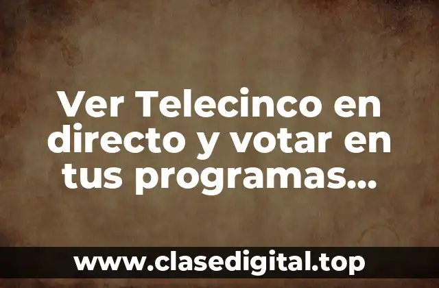 Ver Telecinco en directo y votar en tus programas favoritos
