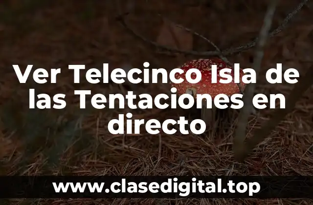 Ver Telecinco Isla de las Tentaciones en directo