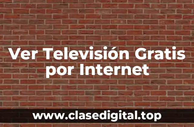 Ver Televisión Gratis por Internet