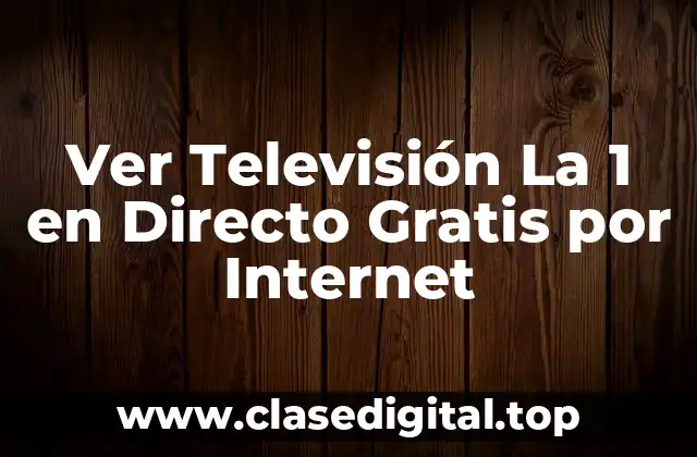 Ver Televisión La 1 en Directo Gratis por Internet