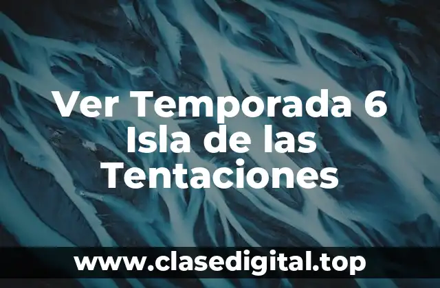Ver Temporada 6 Isla de las Tentaciones