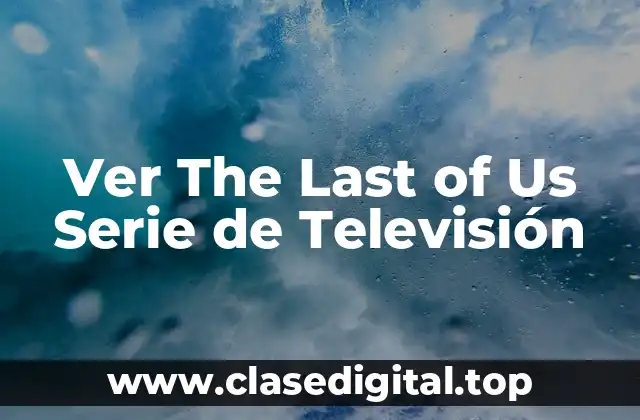 Ver The Last of Us Serie de Televisión