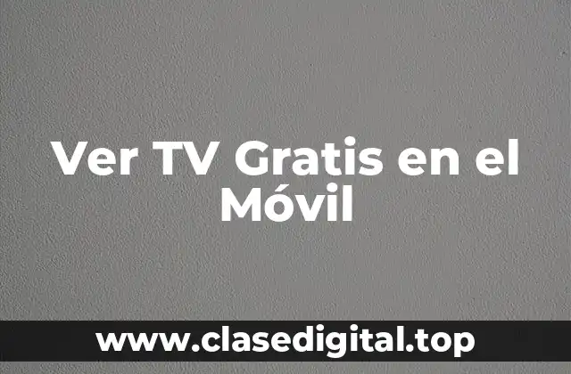 Ver TV Gratis en el Móvil