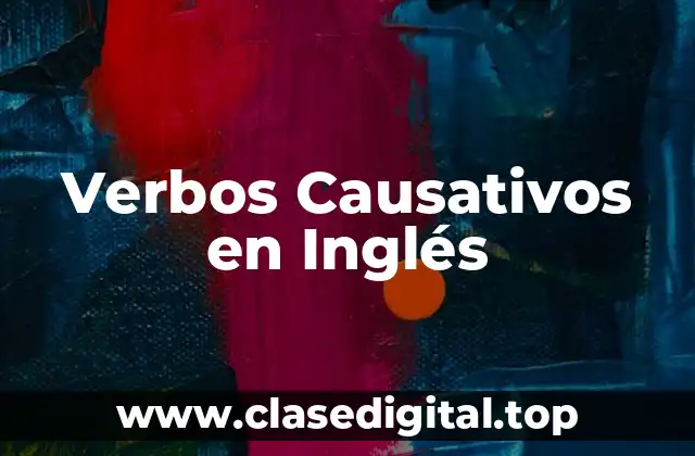Ejemplos de Verbos Causativos en Inglés