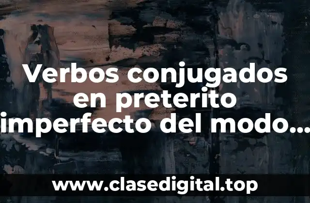 Verbos conjugados en preterito imperfecto del modo indicativo