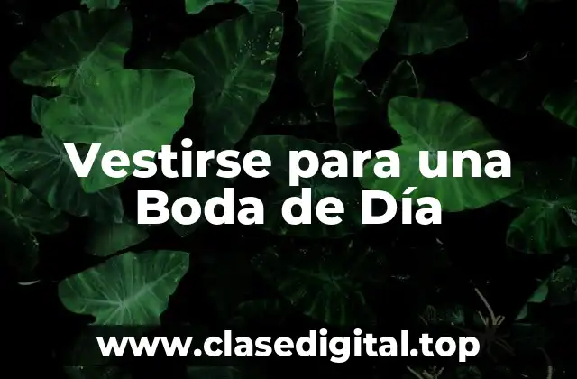 Vestirse para una Boda de Día