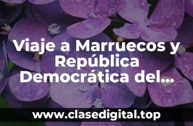 Viaje a Marruecos y República Democrática del Congo