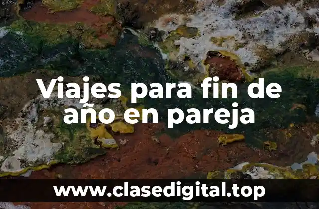 Viajes para fin de año en pareja