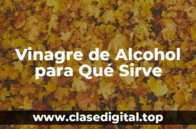 Vinagre de Alcohol para Qué Sirve
