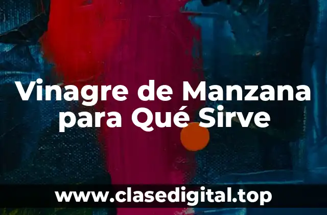 Orígenes y Historia del Vinagre de Manzana