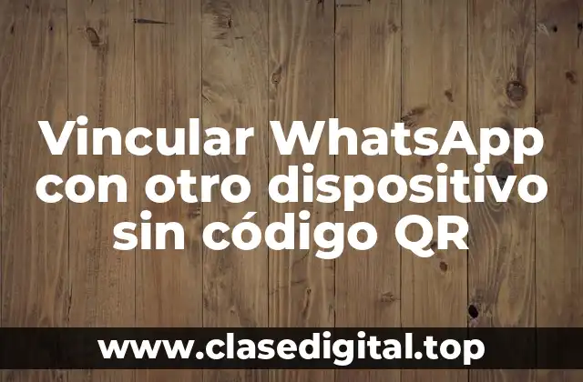 ¿Por qué es importante vincular WhatsApp con otro dispositivo?