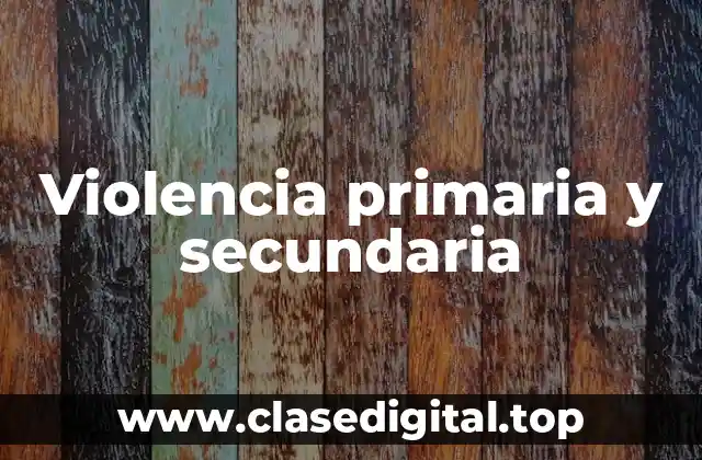Violencia primaria y secundaria